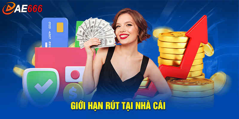 Biết rõ các giới hạn này sẽ giúp bạn đưa ra quyết định phù hợp khi rút tiền AE666